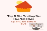 Top 5 Các Trường Đại Học Tốt Nhất Tại Thủ Đô Berlin Đức Top 5 Các Trường Đại Học Tốt Nhất Tại Thủ Đô Berlin Đức